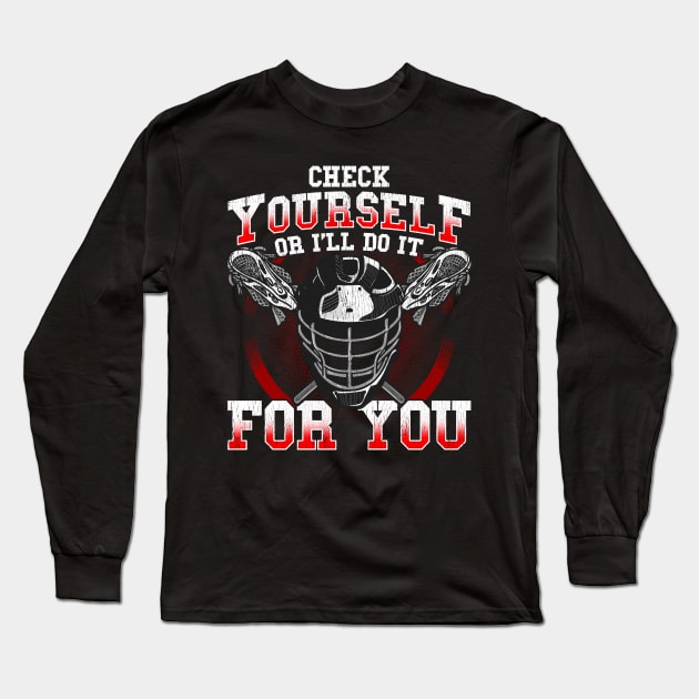 Lacrosse Check Yourself Or I'll Do It For You LAX Player Coach Long Sleeve T-Shirt by E